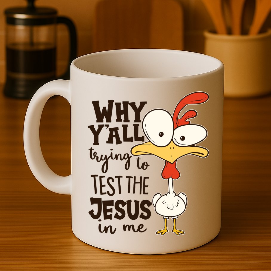 Funny Chicken Why Y'all Trying To Test The Jesus In Me Mug