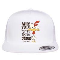 Funny Chicken Why Y'all Trying To Test The Jesus In Me Flat Bill Trucker Hat