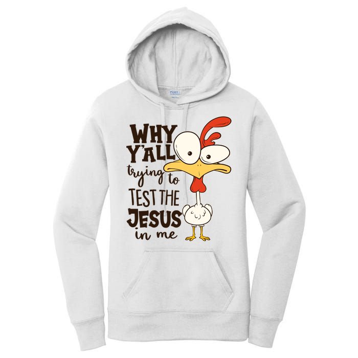 Funny Chicken Why Y'all Trying To Test The Jesus In Me Women's Pullover Hoodie