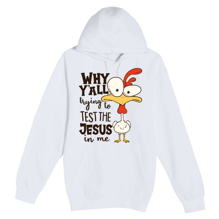 Funny Chicken Why Y'all Trying To Test The Jesus In Me Premium Pullover Hoodie