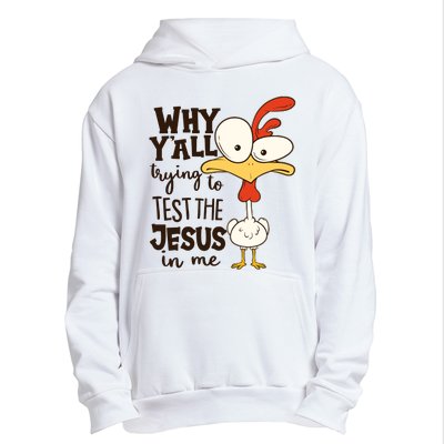 Funny Chicken Why Y'all Trying To Test The Jesus In Me Urban Pullover Hoodie