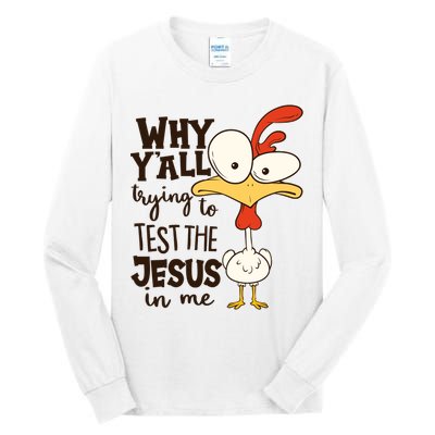 Funny Chicken Why Y'all Trying To Test The Jesus In Me Tall Long Sleeve T-Shirt