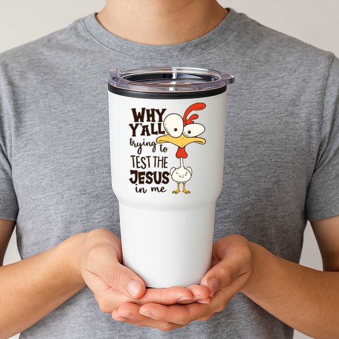 Funny Chicken Why Y'all Trying To Test The Jesus In Me Tumbler