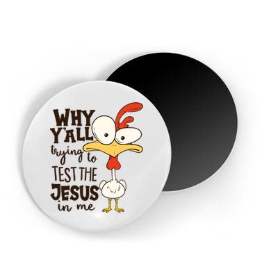 Funny Chicken Why Y'all Trying To Test The Jesus In Me Magnet
