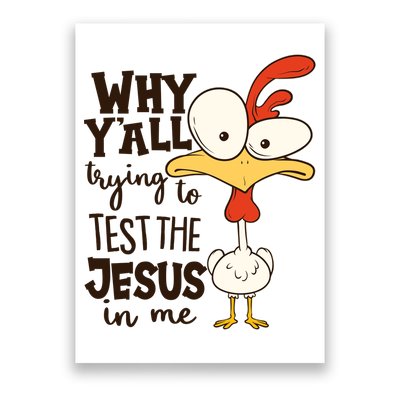 Funny Chicken Why Y'all Trying To Test The Jesus In Me Poster