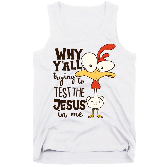 Funny Chicken Why Y'all Trying To Test The Jesus In Me Tank Top