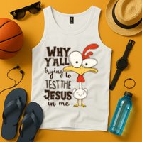 Funny Chicken Why Y'all Trying To Test The Jesus In Me Tank Top