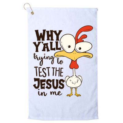 Funny Chicken Why Y'all Trying To Test The Jesus In Me Golf Towel