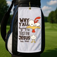 Funny Chicken Why Y'all Trying To Test The Jesus In Me Golf Towel