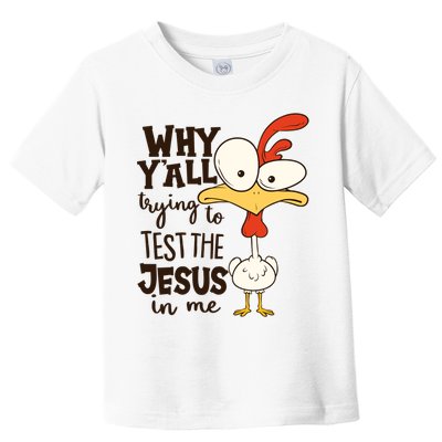 Funny Chicken Why Y'all Trying To Test The Jesus In Me Toddler T-Shirt