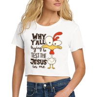 Funny Chicken Why Y'all Trying To Test The Jesus In Me Crop Top