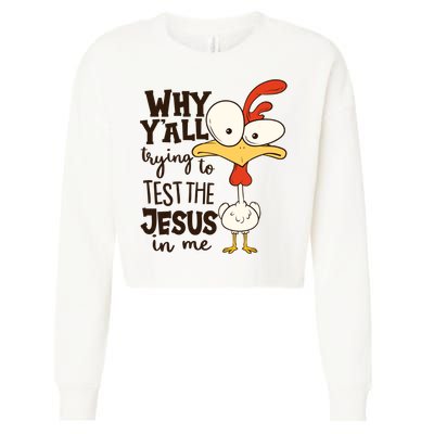 Funny Chicken Why Y'all Trying To Test The Jesus In Me Cropped Pullover Crew