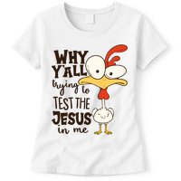 Funny Chicken Why Y'all Trying To Test The Jesus In Me Womens T-Shirt