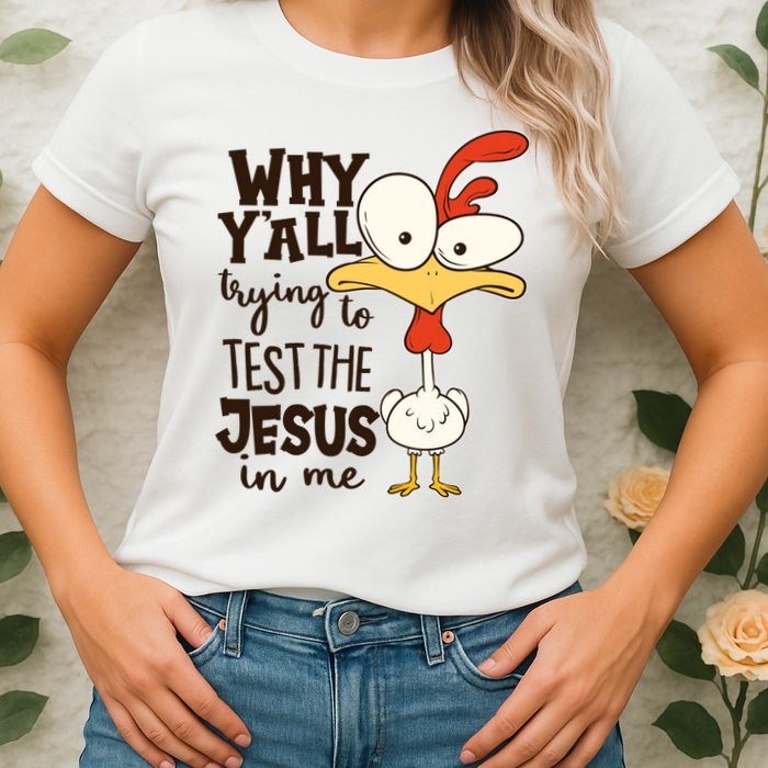 Funny Chicken Why Y'all Trying To Test The Jesus In Me Womens T-Shirt