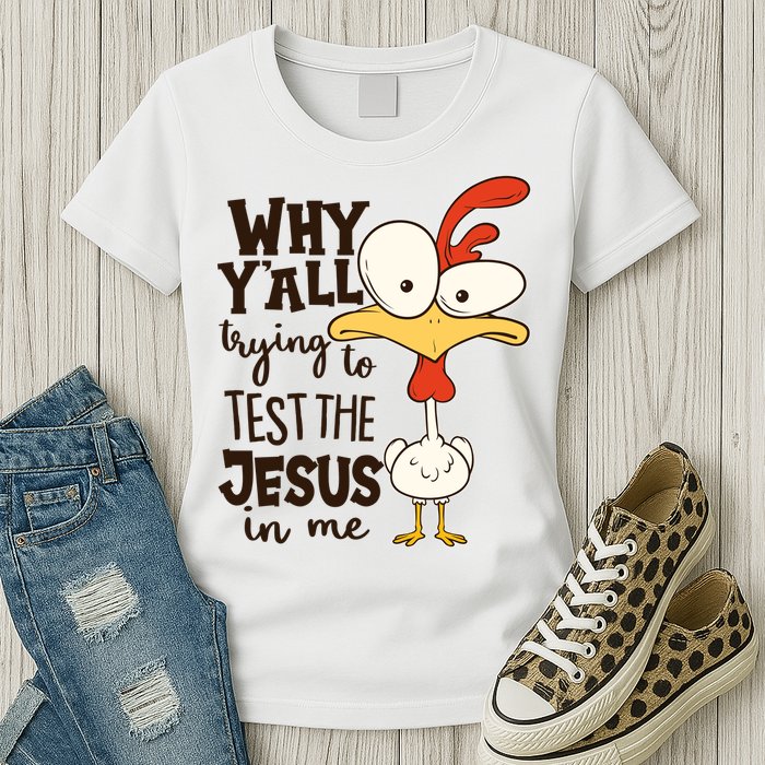 Funny Chicken Why Y'all Trying To Test The Jesus In Me Womens T-Shirt