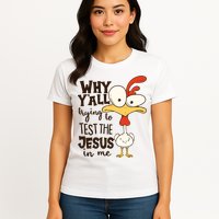 Funny Chicken Why Y'all Trying To Test The Jesus In Me Womens T-Shirt