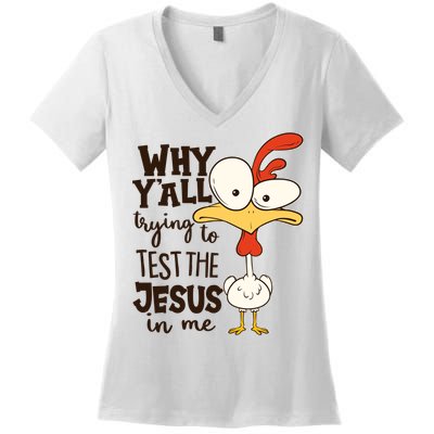 Funny Chicken Why Y'all Trying To Test The Jesus In Me Women's V-Neck T-Shirt
