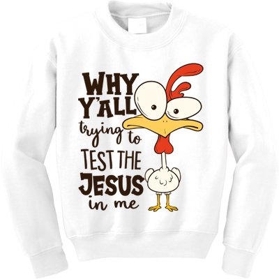Funny Chicken Why Y'all Trying To Test The Jesus In Me Kids Sweatshirt