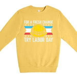 Fresh Change Worker Patriotic Laborer Happy Labor Day Meaningful Gift Premium Crewneck Sweatshirt