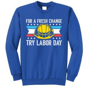 Fresh Change Worker Patriotic Laborer Happy Labor Day Meaningful Gift Sweatshirt