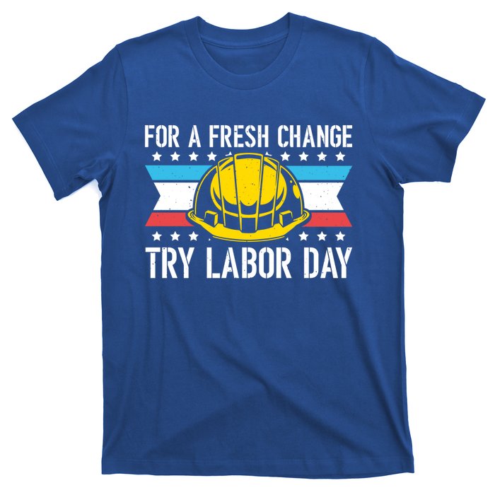 Fresh Change Worker Patriotic Laborer Happy Labor Day Meaningful Gift T-Shirt