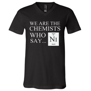 Funny Chemistry We Are The Chemists Who Say NI V-Neck T-Shirt