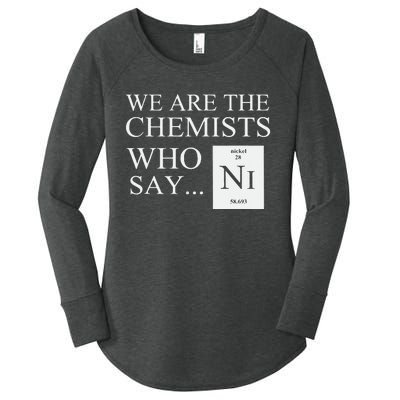 Funny Chemistry We Are The Chemists Who Say NI Women's Perfect Tri Tunic Long Sleeve Shirt