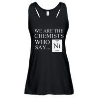 Funny Chemistry We Are The Chemists Who Say NI Ladies Essential Flowy Tank