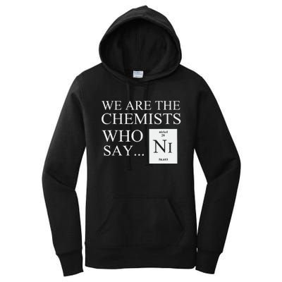 Funny Chemistry We Are The Chemists Who Say NI Women's Pullover Hoodie