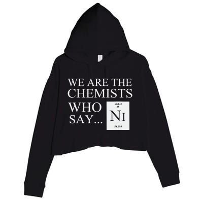 Funny Chemistry We Are The Chemists Who Say NI Crop Fleece Hoodie