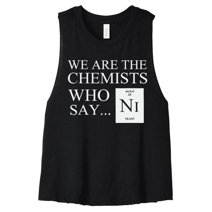 Funny Chemistry We Are The Chemists Who Say NI Women's Racerback Cropped Tank