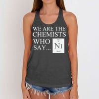 Funny Chemistry We Are The Chemists Who Say NI Women's Knotted Racerback Tank