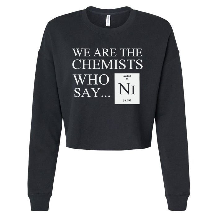 Funny Chemistry We Are The Chemists Who Say NI Cropped Pullover Crew