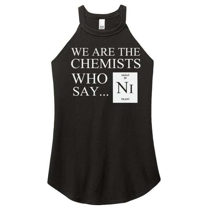 Funny Chemistry We Are The Chemists Who Say NI Women's Perfect Tri Rocker Tank