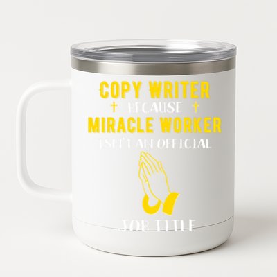 Funny Copy Writer Because Miracle Worker Isn't A Job Title G Gift 12 oz Stainless Steel Tumbler Cup