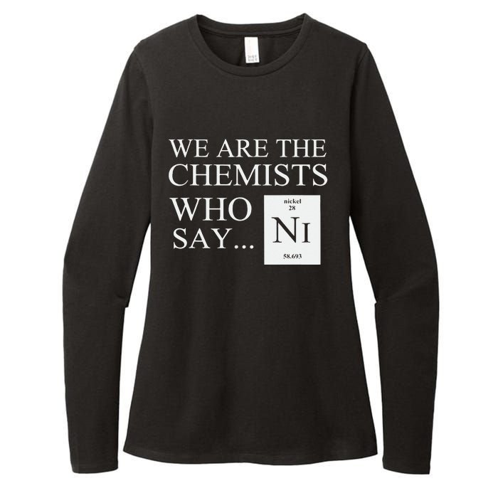 Funny Chemistry We Are The Chemists Who Say NI Womens CVC Long Sleeve Shirt