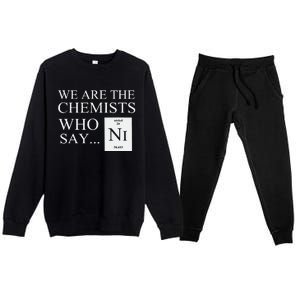 Funny Chemistry We Are The Chemists Who Say NI Premium Crewneck Sweatsuit Set