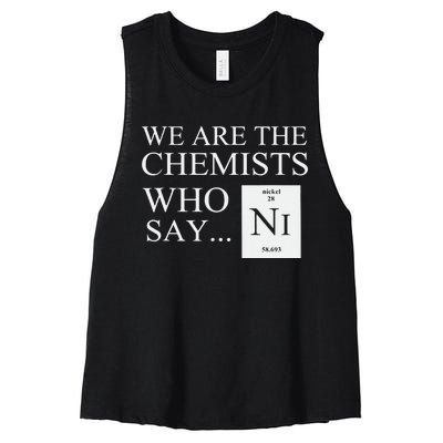 Funny Chemistry We Are The Chemists Who Say NI Women's Racerback Cropped Tank