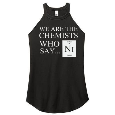 Funny Chemistry We Are The Chemists Who Say NI Women's Perfect Tri Rocker Tank