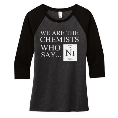 Funny Chemistry We Are The Chemists Who Say NI Women's Tri-Blend 3/4-Sleeve Raglan Shirt