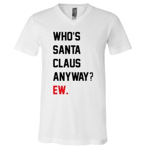 Funny Christmas Who Is Santa Claus Anyway Ew V-Neck T-Shirt