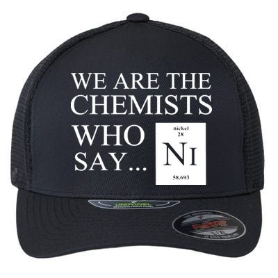 Funny Chemistry We Are The Chemists Who Say NI Flexfit Unipanel Trucker Cap