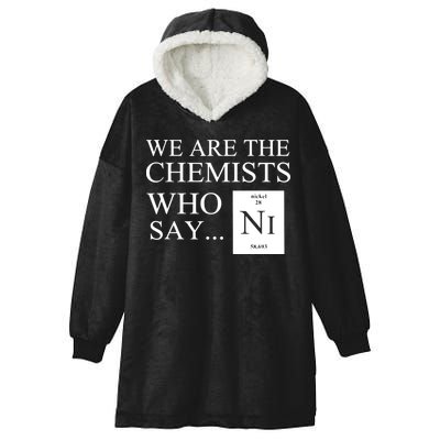 Funny Chemistry We Are The Chemists Who Say NI Hooded Wearable Blanket