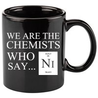 Funny Chemistry We Are The Chemists Who Say NI 11oz C Handle Ceramic Mug