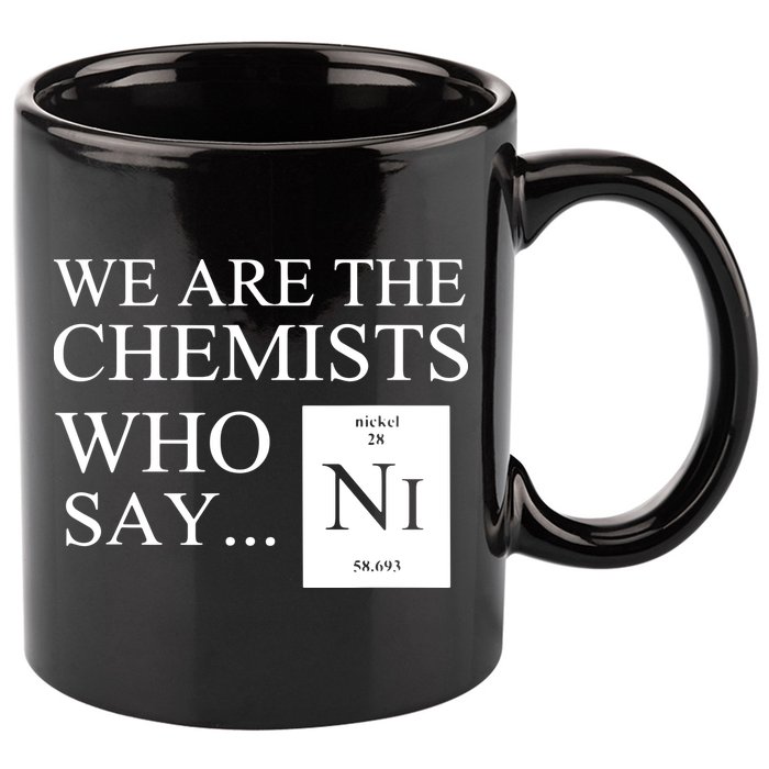 Funny Chemistry We Are The Chemists Who Say NI 11oz C Handle Ceramic Mug