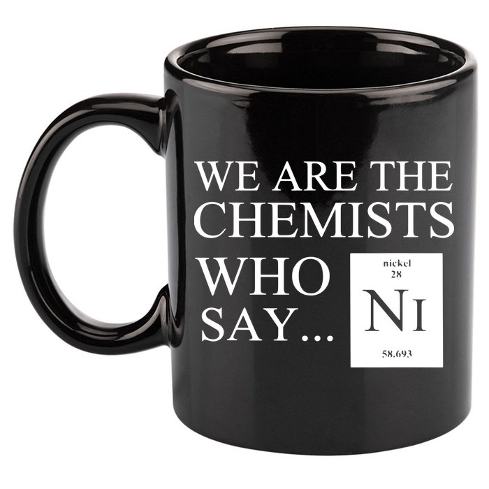 Funny Chemistry We Are The Chemists Who Say NI 11oz C Handle Ceramic Mug