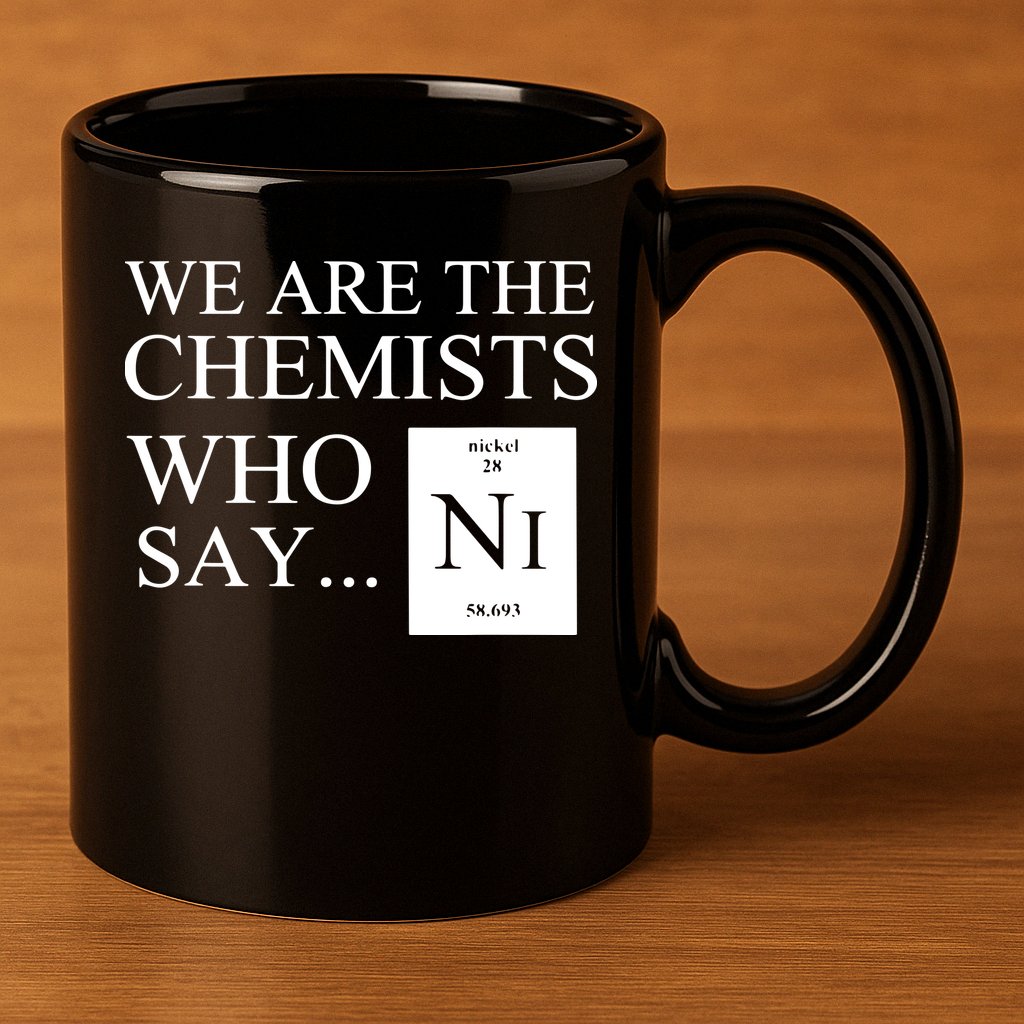 Funny Chemistry We Are The Chemists Who Say NI 11oz C Handle Ceramic Mug
