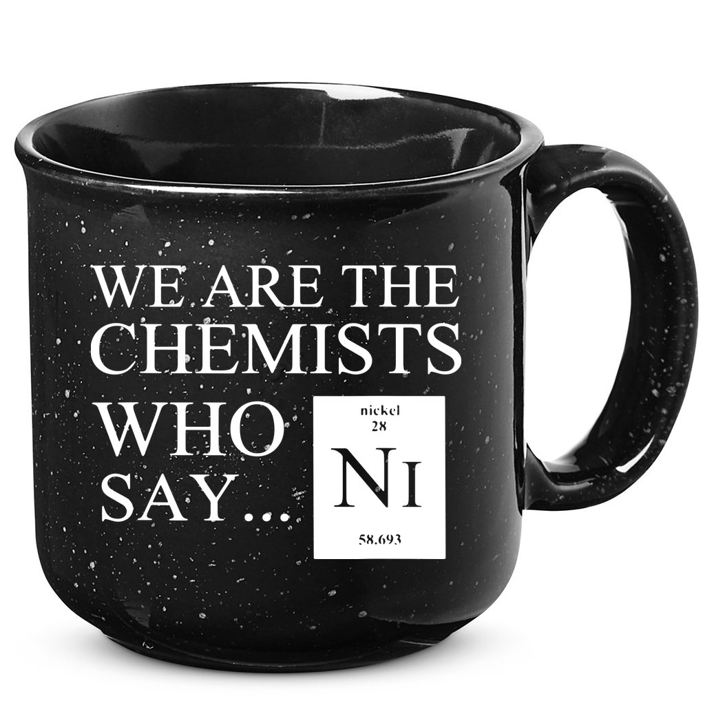 Funny Chemistry We Are The Chemists Who Say NI 15oz Campfire Ceramic Mug