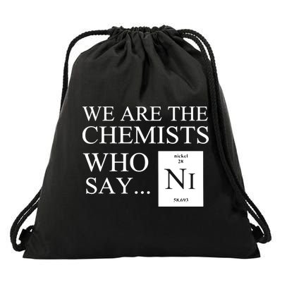 Funny Chemistry We Are The Chemists Who Say NI Drawstring Bag
