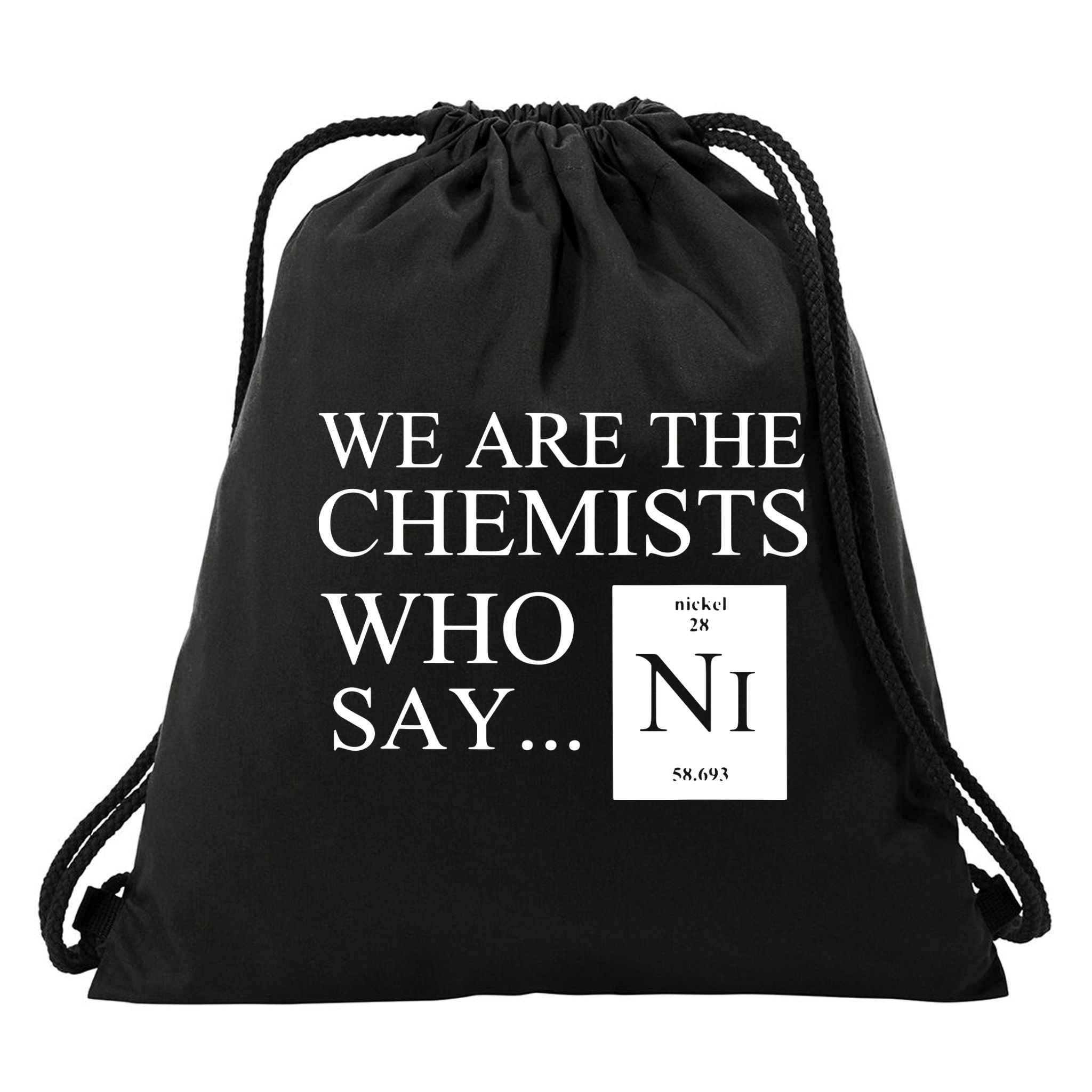 Funny Chemistry We Are The Chemists Who Say NI Drawstring Bag